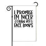 I Promise To Be Nicer Than My Face Looks Garden Flag