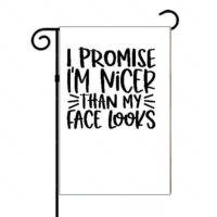 I Promise To Be Nicer Than My Face Looks Garden Flag