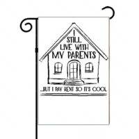 I Still Live With My Parent But I Pay Rent So It's Cool Garden Flag