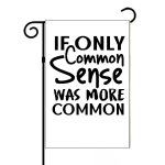 If Only Common Sense Was More Common Garden Flag