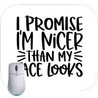 I Promise To Be Nicer Than My Face Looks Mouse Pad