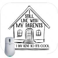I Still Live With My Parent But I Pay Rent So It's Cool Mouse Pad
