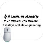 If It Reacts It Chemistry If It Moves It Biology If It Stays Still Its Engineering Mouse Pad