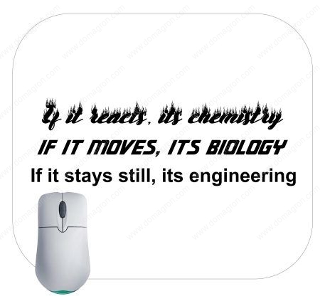 If It Reacts It Chemistry If It Moves It Biology If It Stays Still Its Engineering Mouse Pad