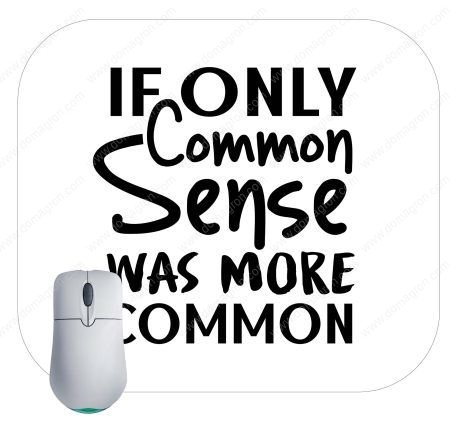 If Only Common Sense Was More Common  Mouse Pad