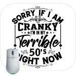 Sorry If I Am Cranky, I am In My Terrible 50's Mouse Pad
