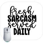 Fresh Sarcasm Served Daily Mouse Pad