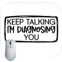 Keep Talking I'm Diagnosing You Mouse Pad