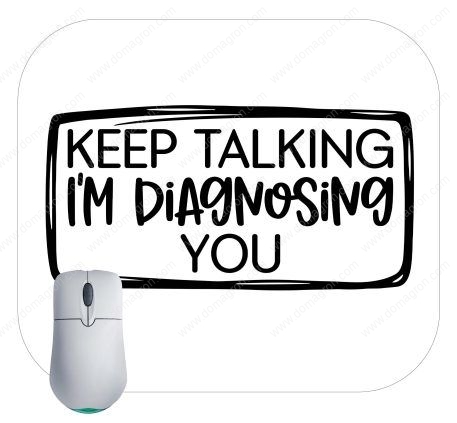 Keep Talking I'm Diagnosing You Mouse Pad