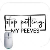 Stop Petting My Peeves Mouse Pad