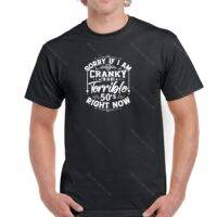 Sorry If I Am Cranky, I am In My Terrible 50's Shirt S-498