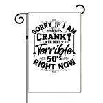 Sorry If I Am Cranky, I am In My Terrible 50's Garden Flag