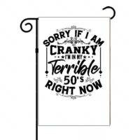 Sorry If I Am Cranky, I am In My Terrible 50's Garden Flag