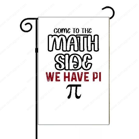 Come To The Math Side We Have Pi Garden Flag