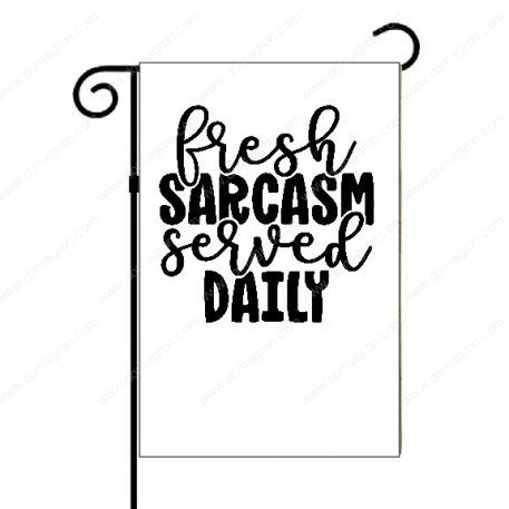 Fresh Sarcasm Served Daily Garden Flag