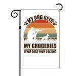 My Dog Gets My Groceries Garden Flag