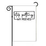 Stop Petting My Peeves Garden Flag