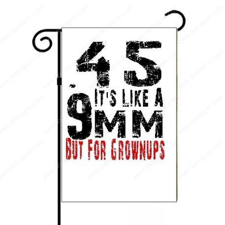 45 It's Like 9MM For Grownups Garden Flag