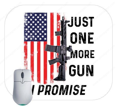 Just One More Gun I Promise Mouse Pad