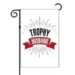 Trophy Husband Garden Flag