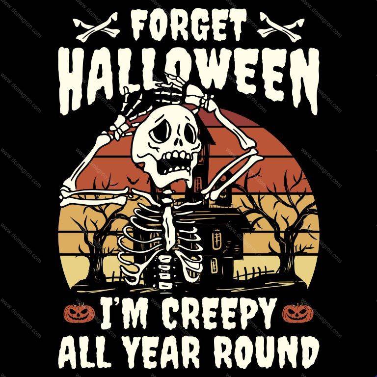 Forget Halloween I'm Creepy All Year Round Direct to Film (DTF) Heat Transfer H-584