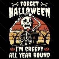 Forget Halloween I'm Creepy All Year Round Metal Photo H-584