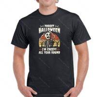 Forget Halloween I'm Creepy All Year Round Shirt H-584