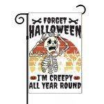 Forget Halloween I'm Creepy All Year Round Garden Flag
