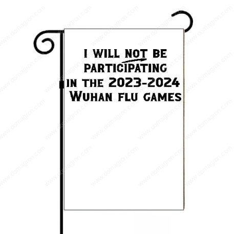 I Will Not Be Participating in the 2023-2024 Wuhan Flu Games Garden Flag