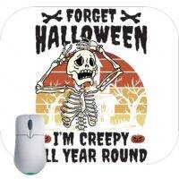 Forget Halloween I'm Creepy All Year Round Mouse Pad