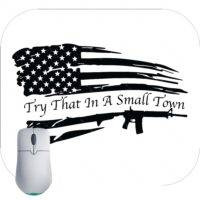 Try That In A Small Town Flag Mouse Pad