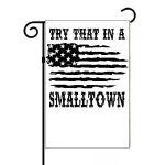 Try That In A Small Town Flag Garden Flag