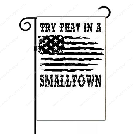 Try That In A Small Town Flag Garden Flag