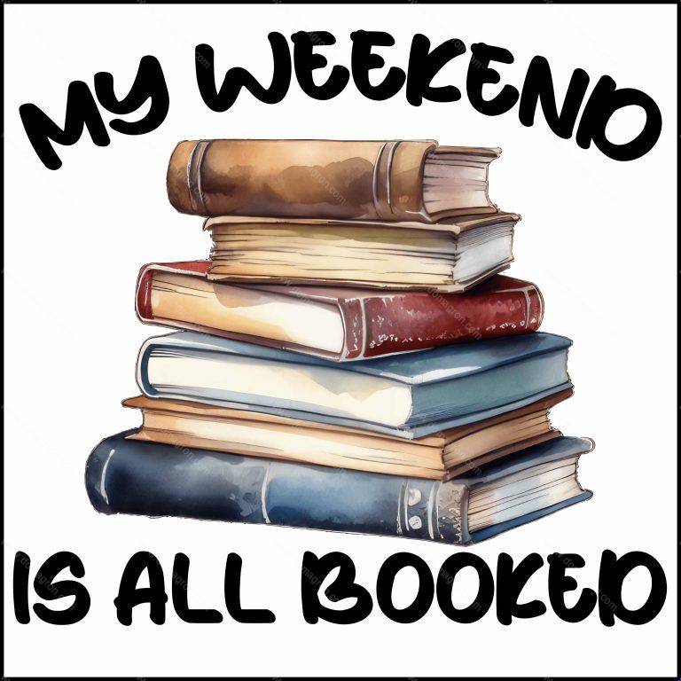 My Weekend Is All Booked Book Lover Direct to Film (DTF) Heat Transfer F-608