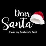 Dear Santa It's My Husband's Fault Christmas Metal Photo F-611