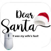 Dear Santa It’s My Wife’s Fault Christmas Mouse Pad