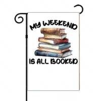 My Weekend Is All Booked Book Lover Garden Flag
