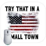 Try That In A Small Town Color Flag Mouse Pad U-630