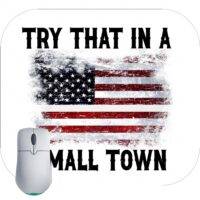 Try That In A Small Town Color Flag Mouse Pad U-630