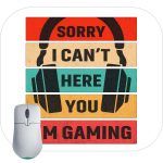 Sorry I Can't Hear You I'm Gaming Mouse Pad F-623