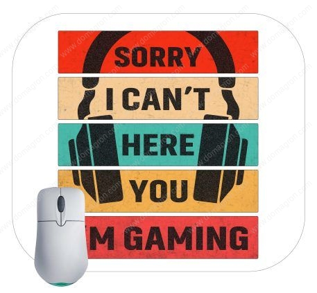 Sorry I Can't Hear You I'm Gaming Mouse Pad F-623