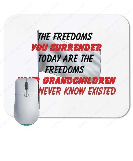 The Freedoms You Surrender Today Are The Freedoms Your Grandchildren Will Never Know Existed Mouse Pad