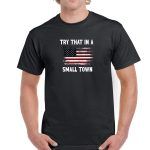 Try That In A Small Town Color Flag Shirt U-630
