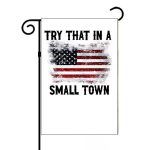 Try That In A Small Town Color Flag Garden Flag U-630