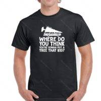 Where Do You Think You're Gonna Put A Tree That Big Shirt H-627