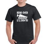 Bend Over And I Will Show You Shirt H-628