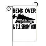 Bend Over And I Will Show You Garden Flag H-628