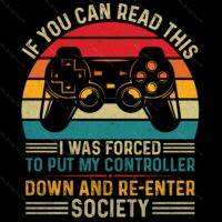 If You Can Read This I Was Forced To Put Down My Controller Gamer Direct to Film (DTF) Heat Transfer F-664