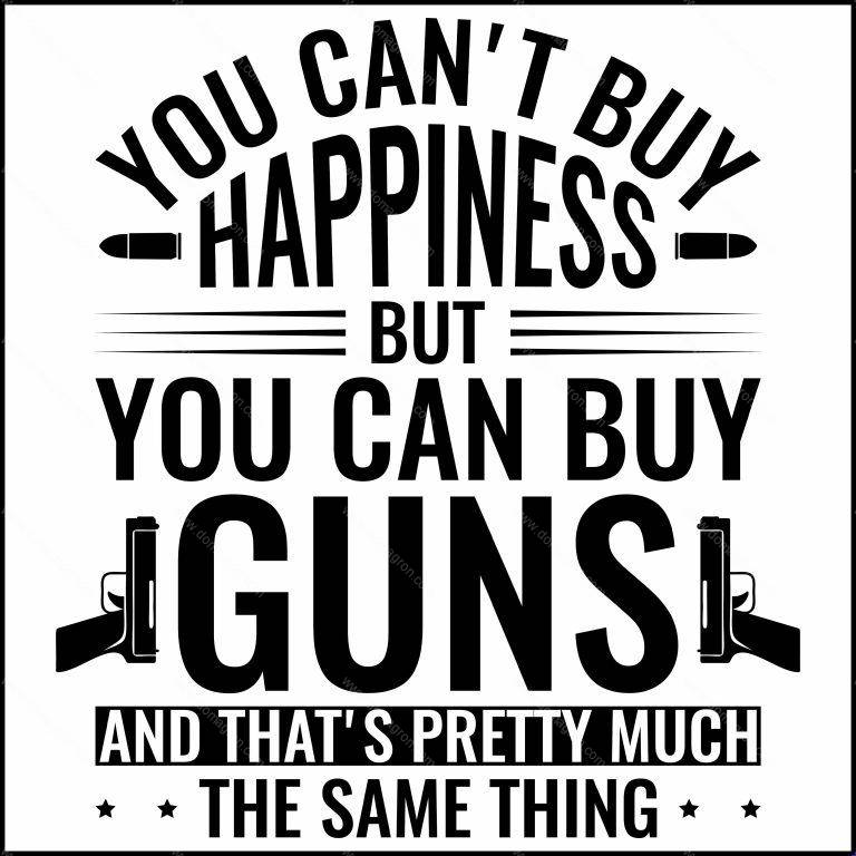 You Can't Buy Happiness, But You Can Buy Guns Direct to Film (DTF) Heat Transfer N-672