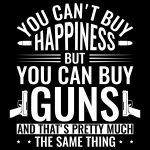 You Can't Buy Happiness, But You Can Buy Guns Direct to Film (DTF) Heat Transfer N-672